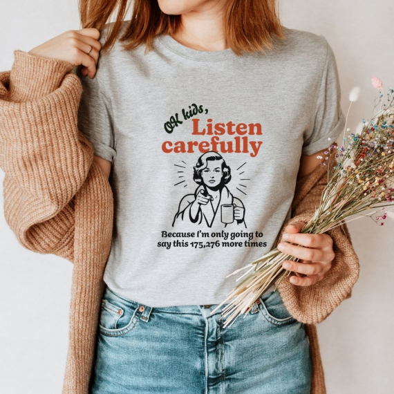 Ok Kids Listen Carefully... Funny Teacher T-shirt