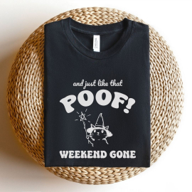 And Just Like That Poof! Weekend Gone Teacher T-shirt
