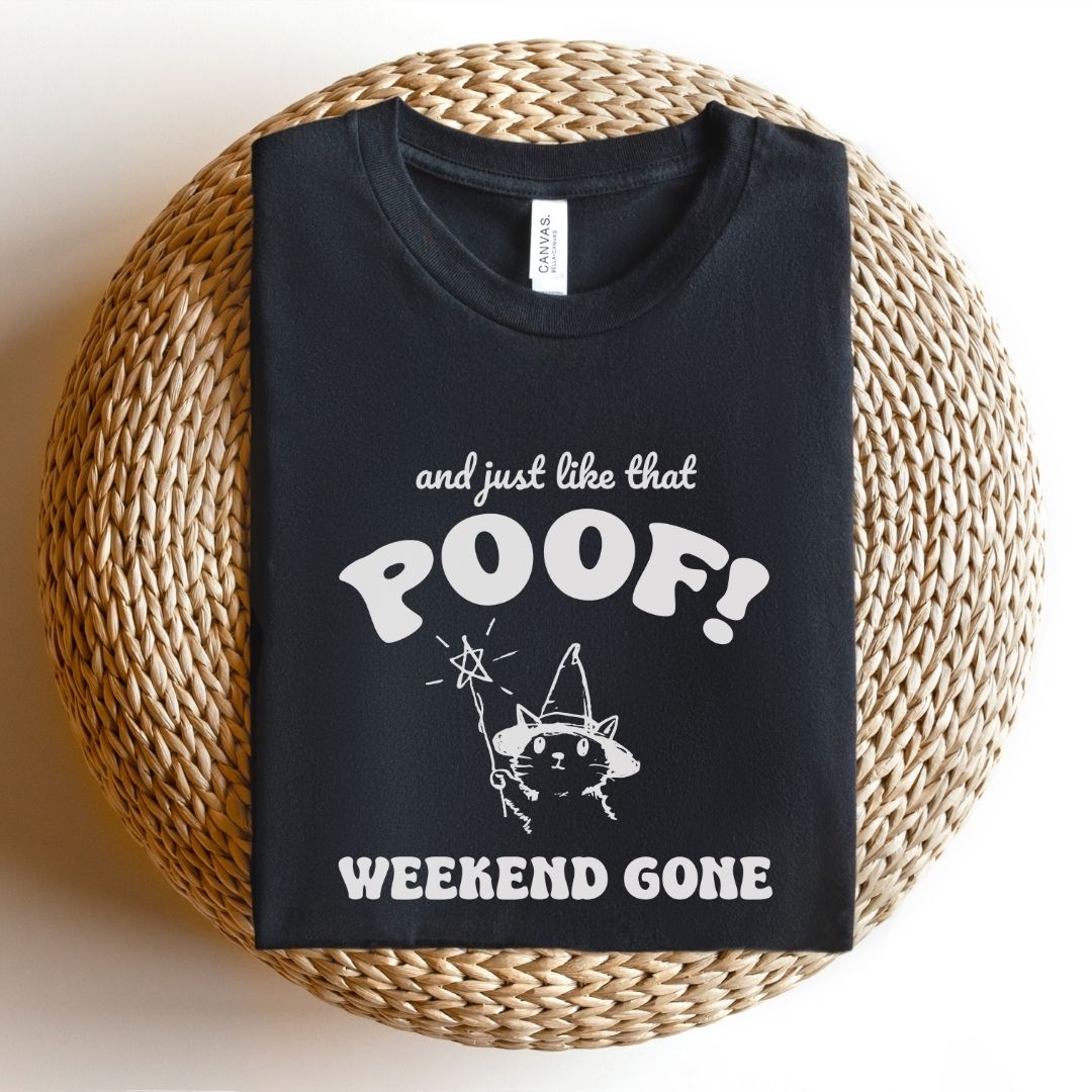 And Just Like That Poof! Weekend Gone Teacher T-shirt