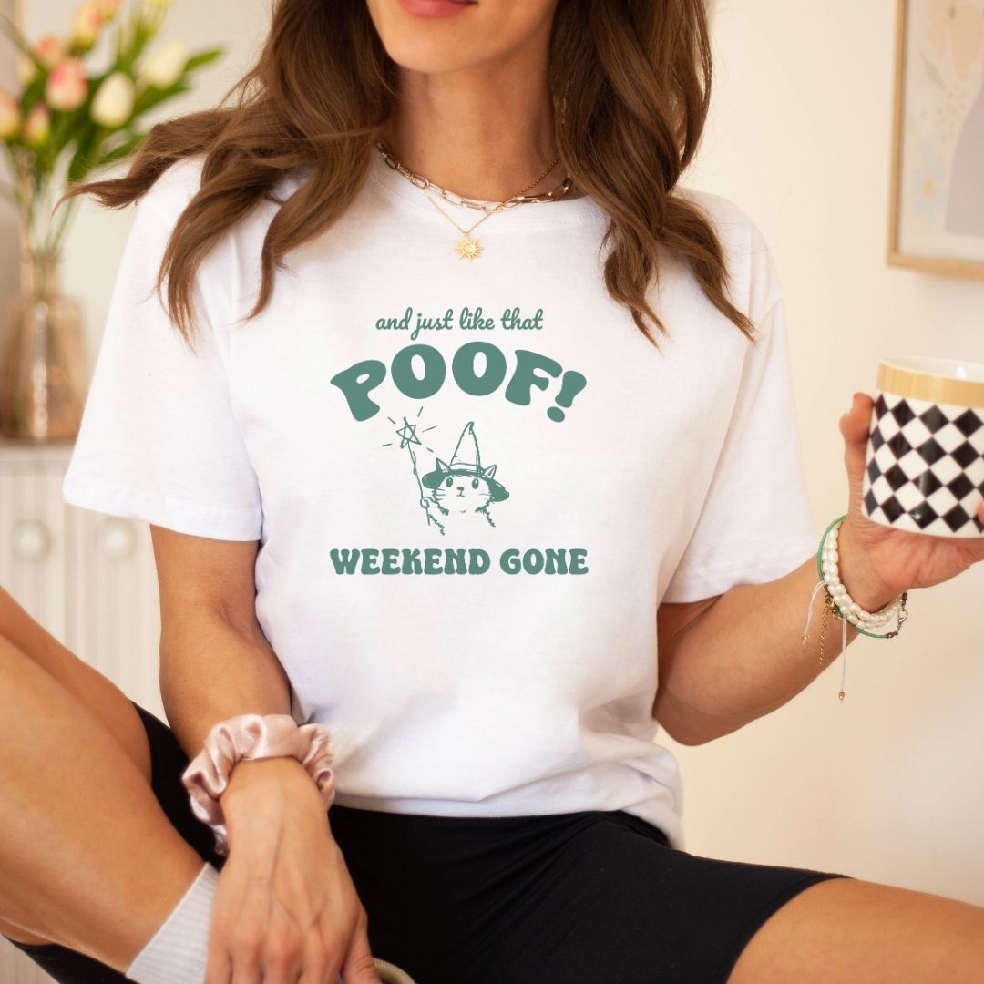 And Just Like That Poof! Weekend Gone Teacher T-shirt