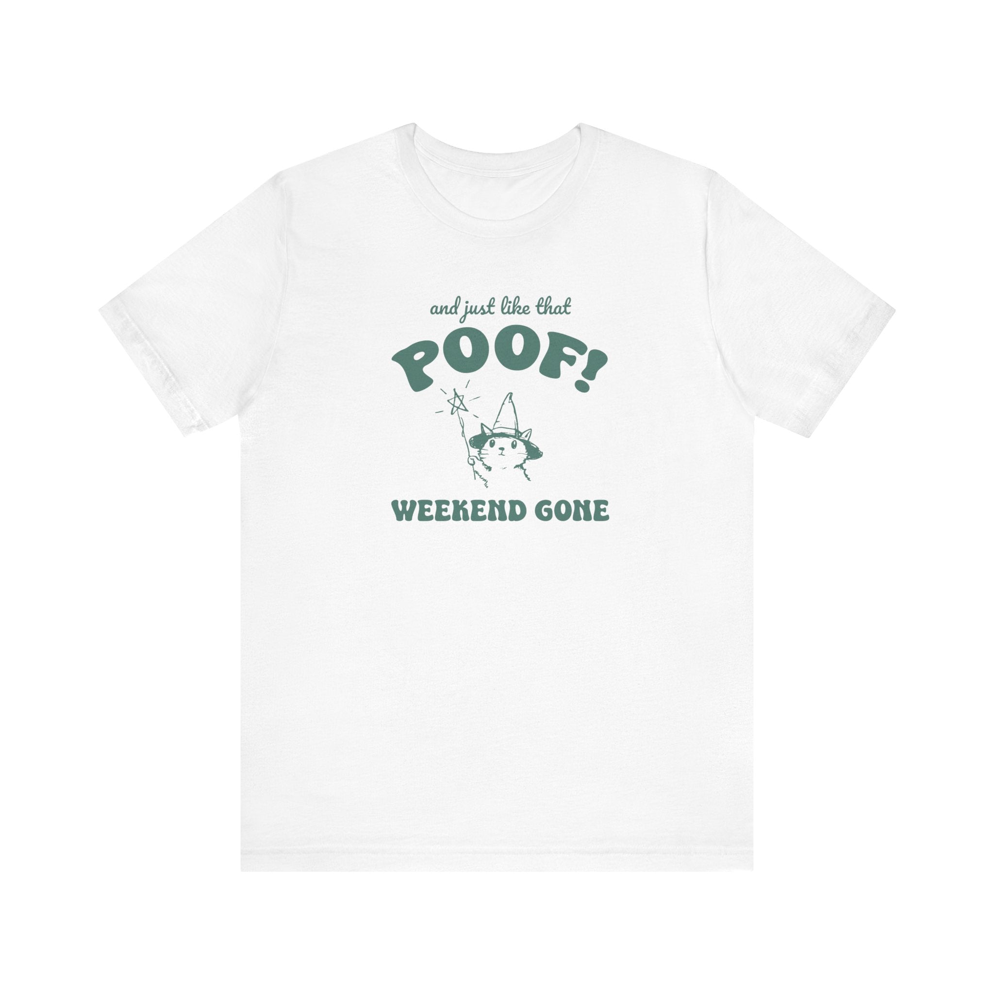 And Just Like That Poof! Weekend Gone Teacher T-shirt