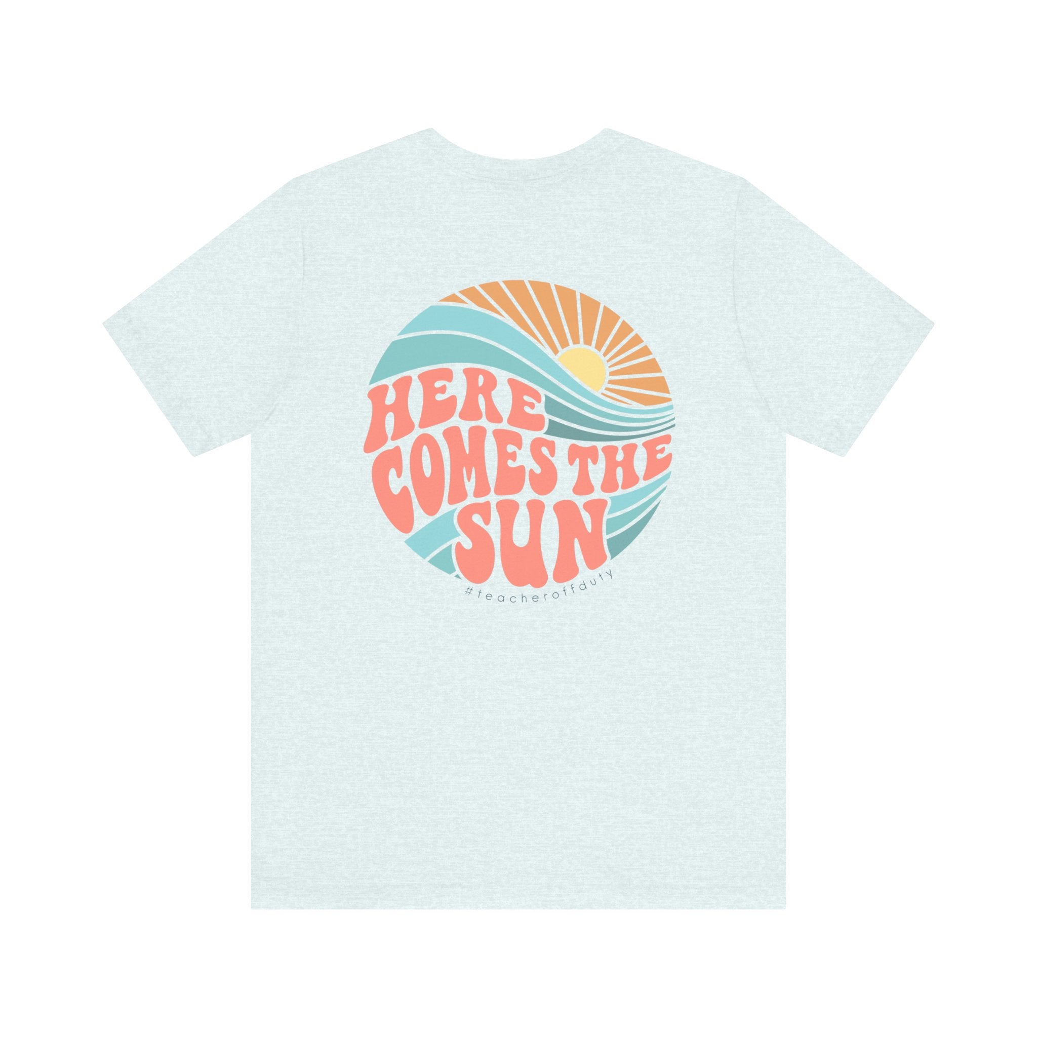 Here Comes the Sun Teacher T-shirt