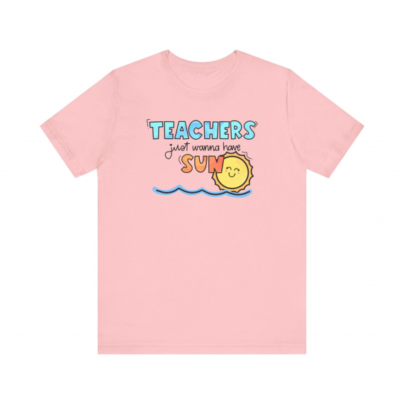 Teachers Just Wanna Have Sun Teacher T-shirt