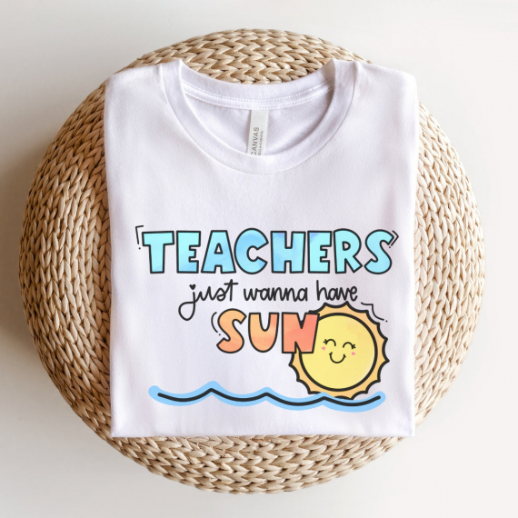 Teachers Just Wanna Have Sun Teacher T-shirt