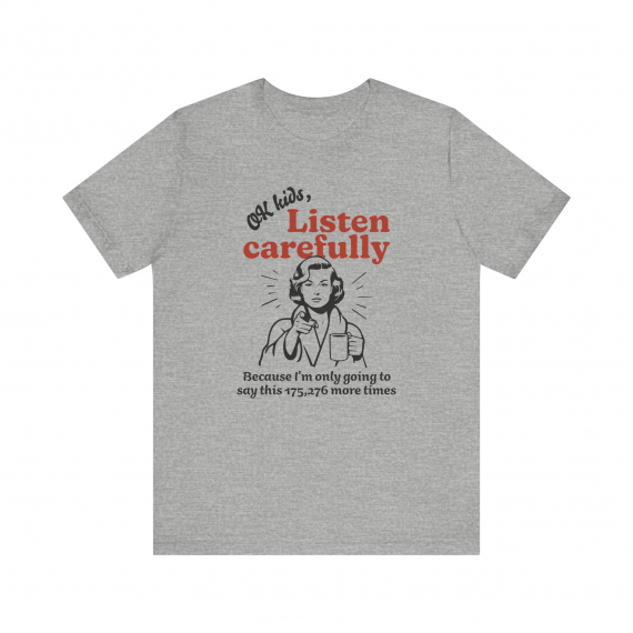 Ok Kids Listen Carefully... Funny Teacher T-shirt