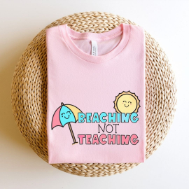 Beaching Not Teaching Teacher T-shirt