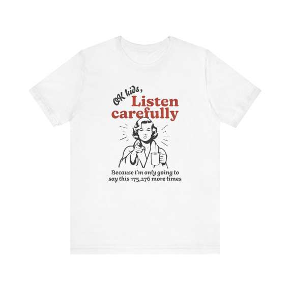 Ok Kids Listen Carefully... Funny Teacher T-shirt